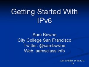 Getting Started With IPv 6 Sam Bowne City