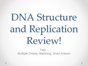 DNA Structure and Replication Review Test Multiple Choice