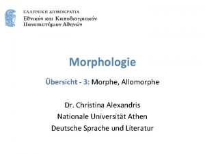 Morphologie bersicht 3 Morphe Allomorphe Dr Christina Alexandris