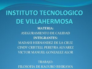 INSTITUTO TECNOLOGICO DE VILLAHERMOSA MATERIA ASEGURAMIENTO DE CALIDAD