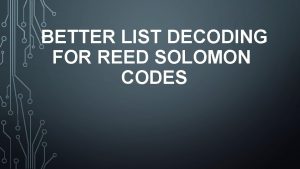 BETTER LIST DECODING FOR REED SOLOMON CODES Multiplicity