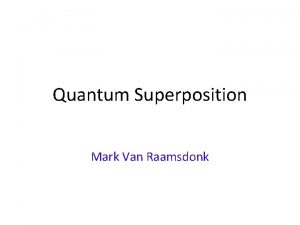 Quantum Superposition Mark Van Raamsdonk The Quantum World