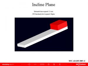 Incline Plane Estimated time required 15 min GUI