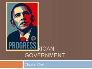 AMERICAN GOVERNMENT Chapter One Chapter One ACOS 1