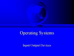 Operating Systems InputOutput Devices Introduction One OS function