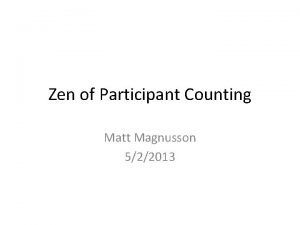 Zen of Participant Counting Matt Magnusson 522013 Target