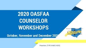 2020 OASFAA COUNSELOR WORKSHOPS October November and December
