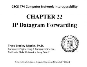 CECS 474 Computer Network Interoperability CHAPTER 22 IP