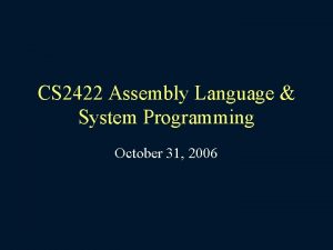 CS 2422 Assembly Language System Programming October 31