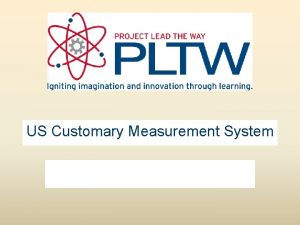US Customary Measurement System The U S Customary