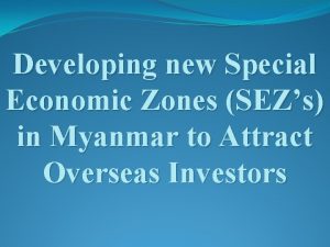 Developing new Special Economic Zones SEZs in Myanmar