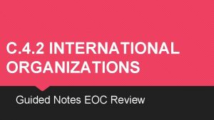 C 4 2 INTERNATIONAL ORGANIZATIONS Guided Notes EOC