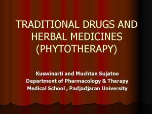 TRADITIONAL DRUGS AND HERBAL MEDICINES PHYTOTHERAPY Kuswinarti and