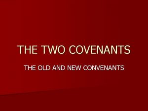 THE TWO COVENANTS THE OLD AND NEW CONVENANTS