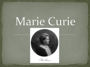Marie Curie Marie Skodowska Curie often referred to
