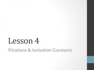 Lesson 4 Titrations Ionization Constants AcidBase Titrations Titration