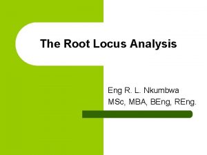 The Root Locus Analysis Eng R L Nkumbwa