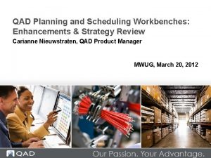 QAD Planning and Scheduling Workbenches Enhancements Strategy Review