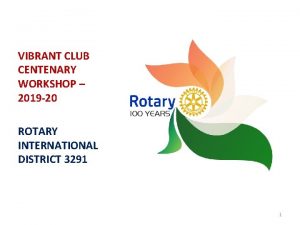 VIBRANT CLUB CENTENARY WORKSHOP 2019 20 ROTARY INTERNATIONAL