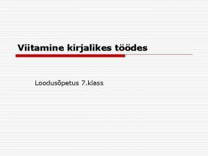 Viitamine kirjalikes tdes Looduspetus 7 klass Tunni eesmrk