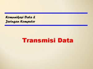 Transmisi Data Terminologi 1Elemen dasar transmisi z Transmitter