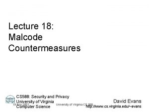 Lecture 18 Malcode Countermeasures CS 588 Security and