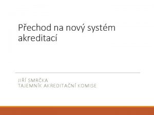 Pechod na nov systm akreditac JI SMRKA TAJEMNK