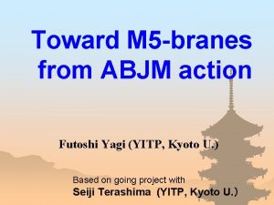 Toward M 5 branes from ABJM action Futoshi