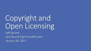 Copyright and Open Licensing Jeff Gallant ALG Round