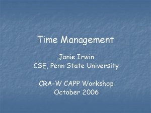 Time Management Janie Irwin CSE Penn State University