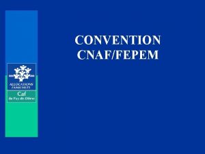 CONVENTION CNAFFEPEM PREAMBULE Convention signe pour 3 ans