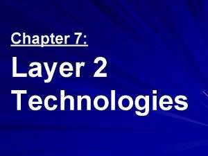 Chapter 7 Layer 2 Technologies LAN Technologies Ethernet