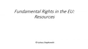 Fundamental Rights in the EU Resources ukasz Stpkowski