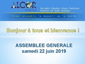 Bonjour tous et bienvenue ASSEMBLEE GENERALE samedi 22