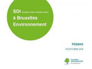 SDI Spatial Data Infrastructure Bruxelles Environnement FOSS 4