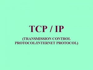 TCP IP TRANSMISSION CONTROL PROTOCOLINTERNET PROTOCOL TCPIP merupakan