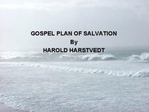 GOSPEL PLAN OF SALVATION By HAROLD HARSTVEDT WHAT