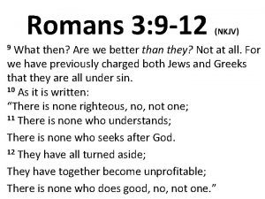 Romans 3 9 12 NKJV What then Are
