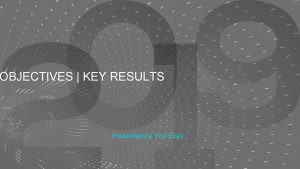 OBJECTIVES KEY RESULTS Presented by You Exec Advantages