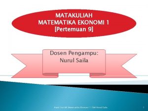 MATAKULIAH MATEMATIKA EKONOMI 1 Pertemuan 9 Dosen Pengampu