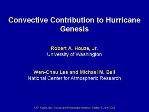 Convective Contribution to Hurricane Genesis Robert A Houze