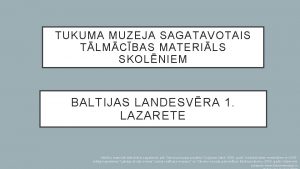 TUKUMA MUZEJA SAGATAVOTAIS TLMCBAS MATERILS SKOLNIEM BALTIJAS LANDESVRA