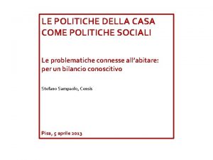 LE POLITICHE DELLA CASA COME POLITICHE SOCIALI Le