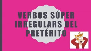 VERBOS SPER IRREGULARS DEL PRETRITO CULES SON LOS