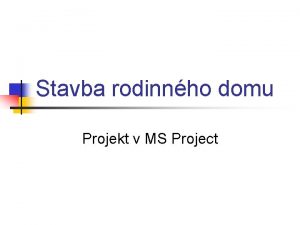 Stavba rodinnho domu Projekt v MS Project Rodinn