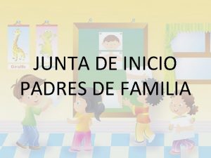 JUNTA DE INICIO PADRES DE FAMILIA Presentacin Maestra