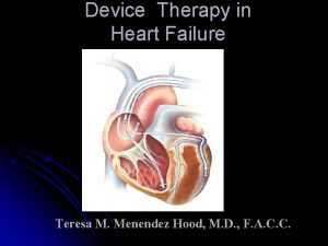 Device Therapy in Heart Failure Teresa M Menendez
