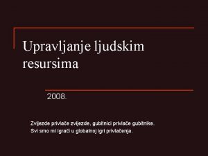 Upravljanje ljudskim resursima 2008 Zvijezde privlae zvijezde gubitnici