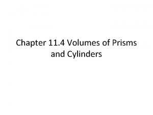 11-4 volumes of prisms and cylinders