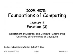 ICOM 4075 Foundations of Computing Lecture 6 Functions